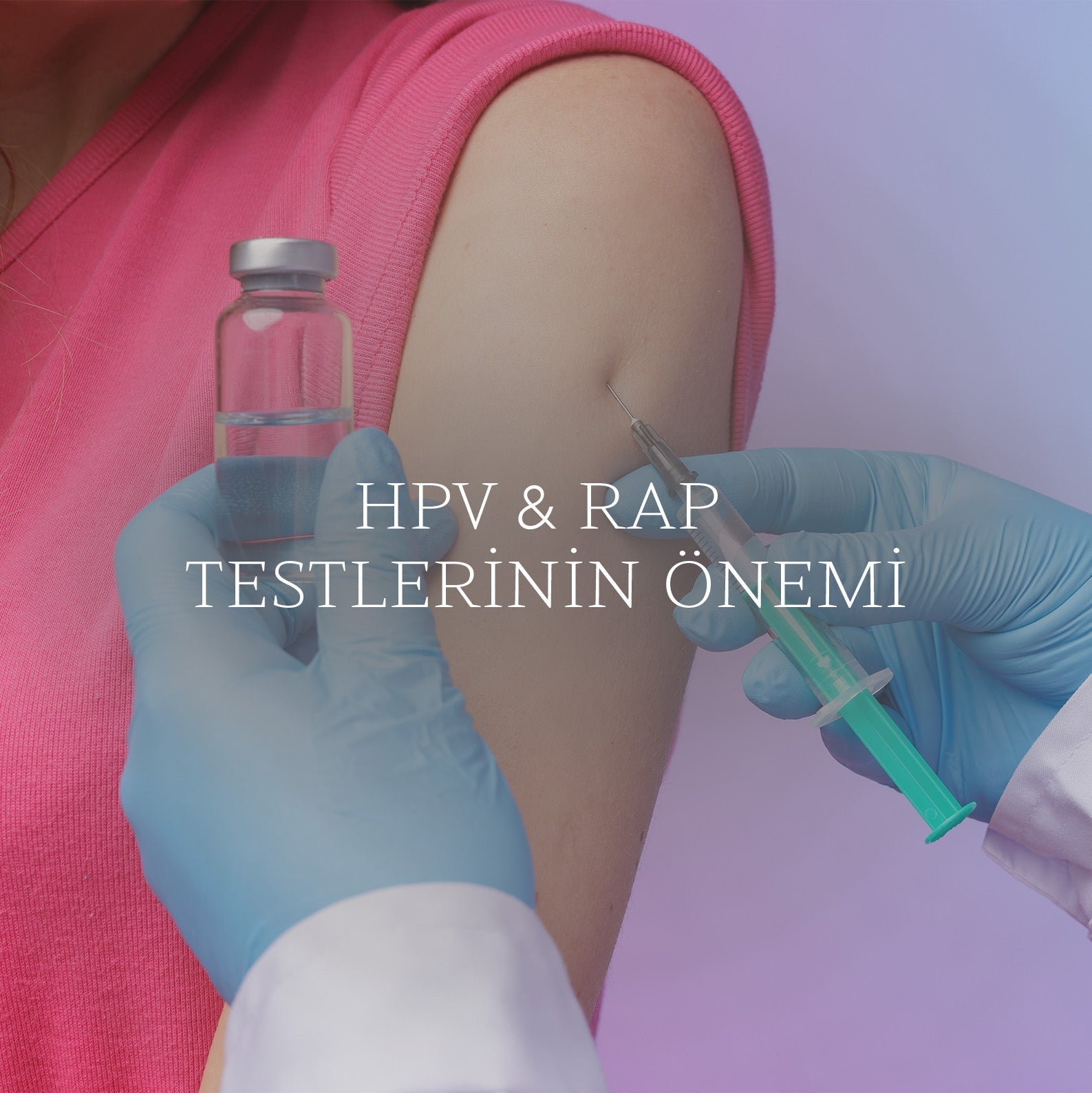 Rahim Ağzı Kanseri Taramasında HPV ve PAP Testlerinin Önemi