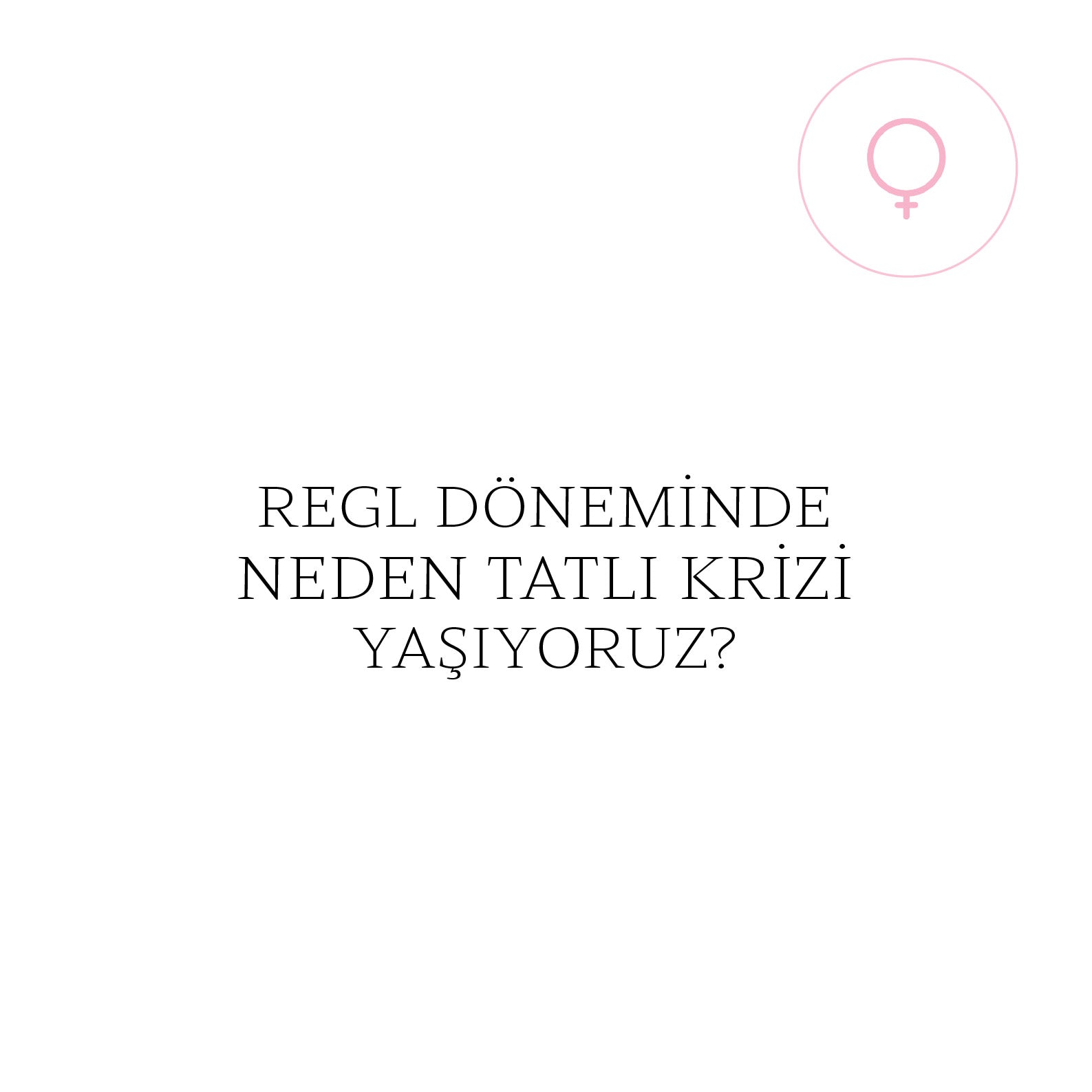 Regl Dönemi̇nde Neden Tatlı Kri̇zi̇ Yaşıyoruz?