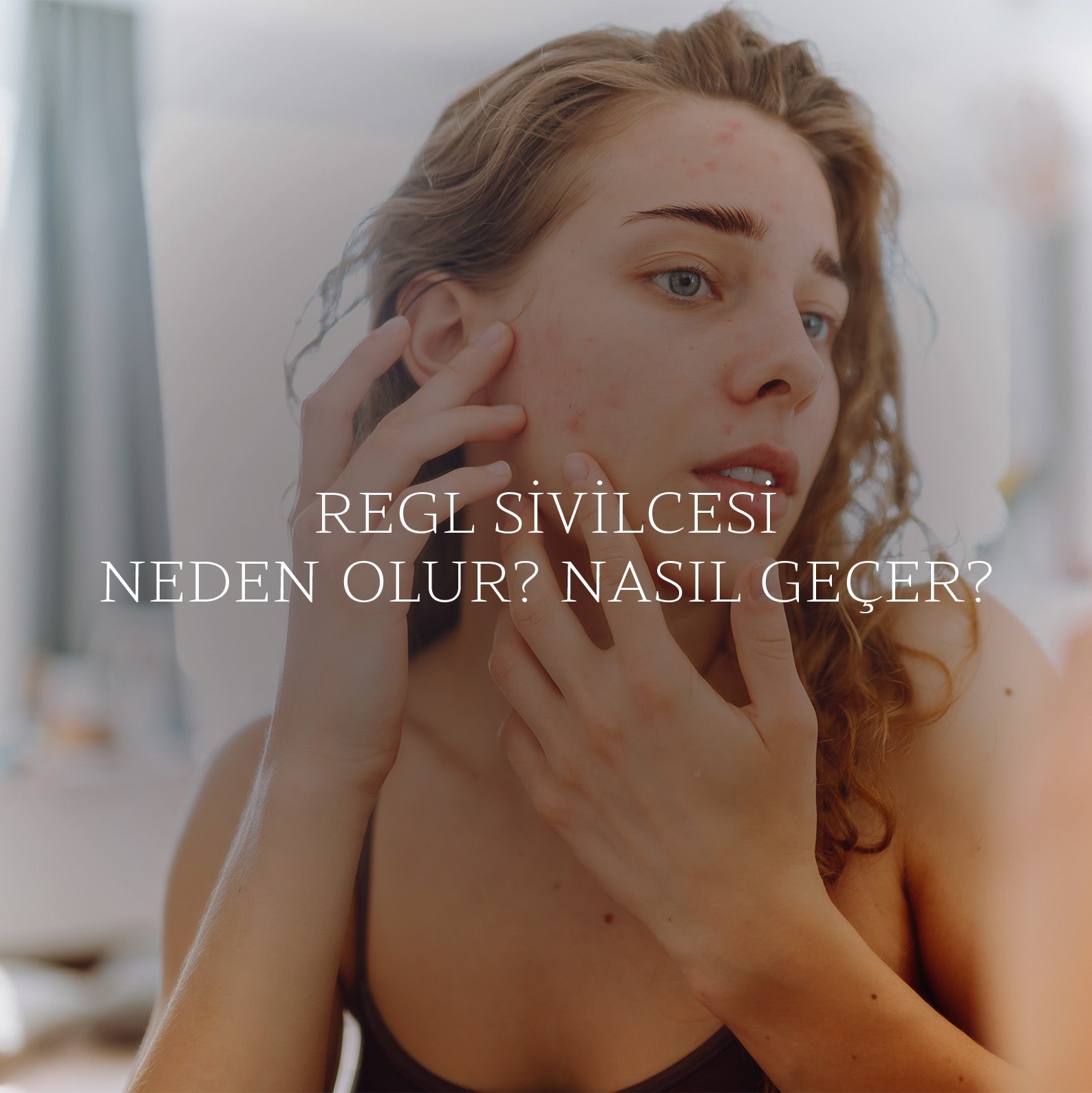 Regl Sivilcesi Neden Olur? Nasıl Geçer?