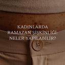 Kadınlarda Ramazan Şişkinliği: Hormonlar mı, İftar Menüsü mü Daha Etkili?