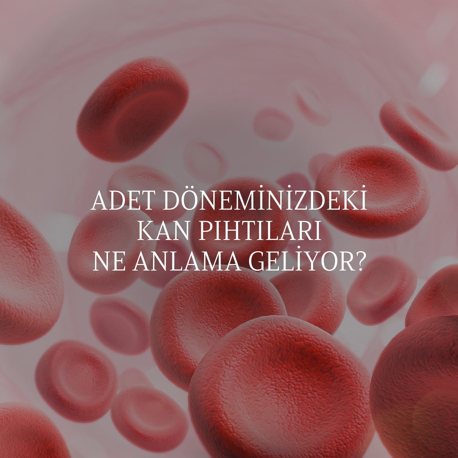 Adet Döneminizdeki Kan Pıhtıları Ne Anlama Geliyorlar?