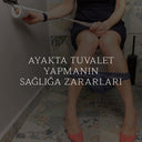 Ayakta Tuvalet Yapmanın Sağlığa Zararları