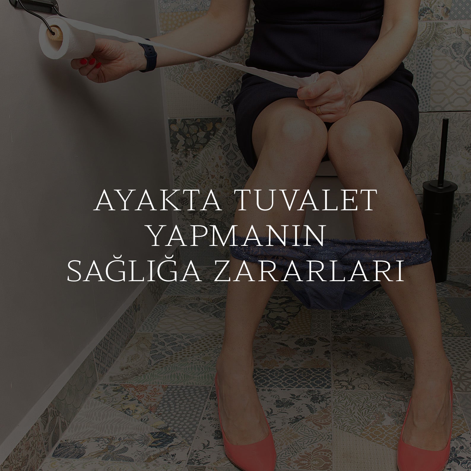 Ayakta Tuvalet Yapmanın Sağlığa Zararları