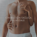 Cinselliğin Sağlığa 8 Faydası