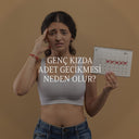 Genç Kızda Adet Gecikmesi Neden Olur?