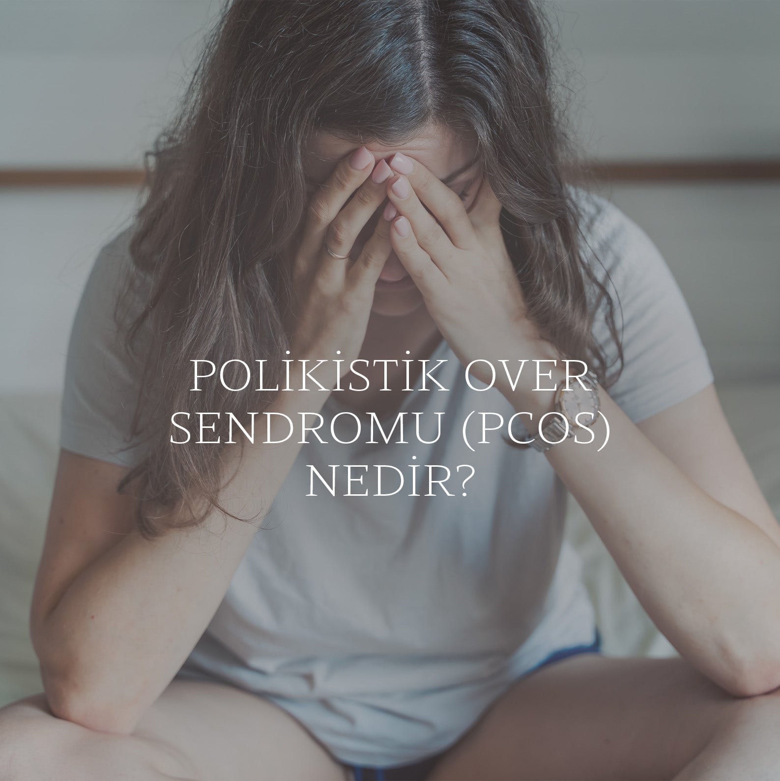 Polikistik Over Sendromu (PCOS) Nedir? Nasıl Tedavi Edilir?