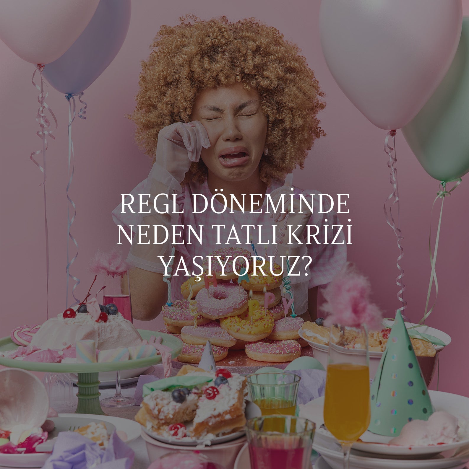 Regl Dönemi̇nde Neden Tatlı Krizi Yaşıyoruz?