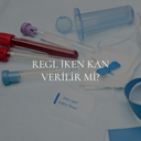 Regl İken Kan Verilir mi?