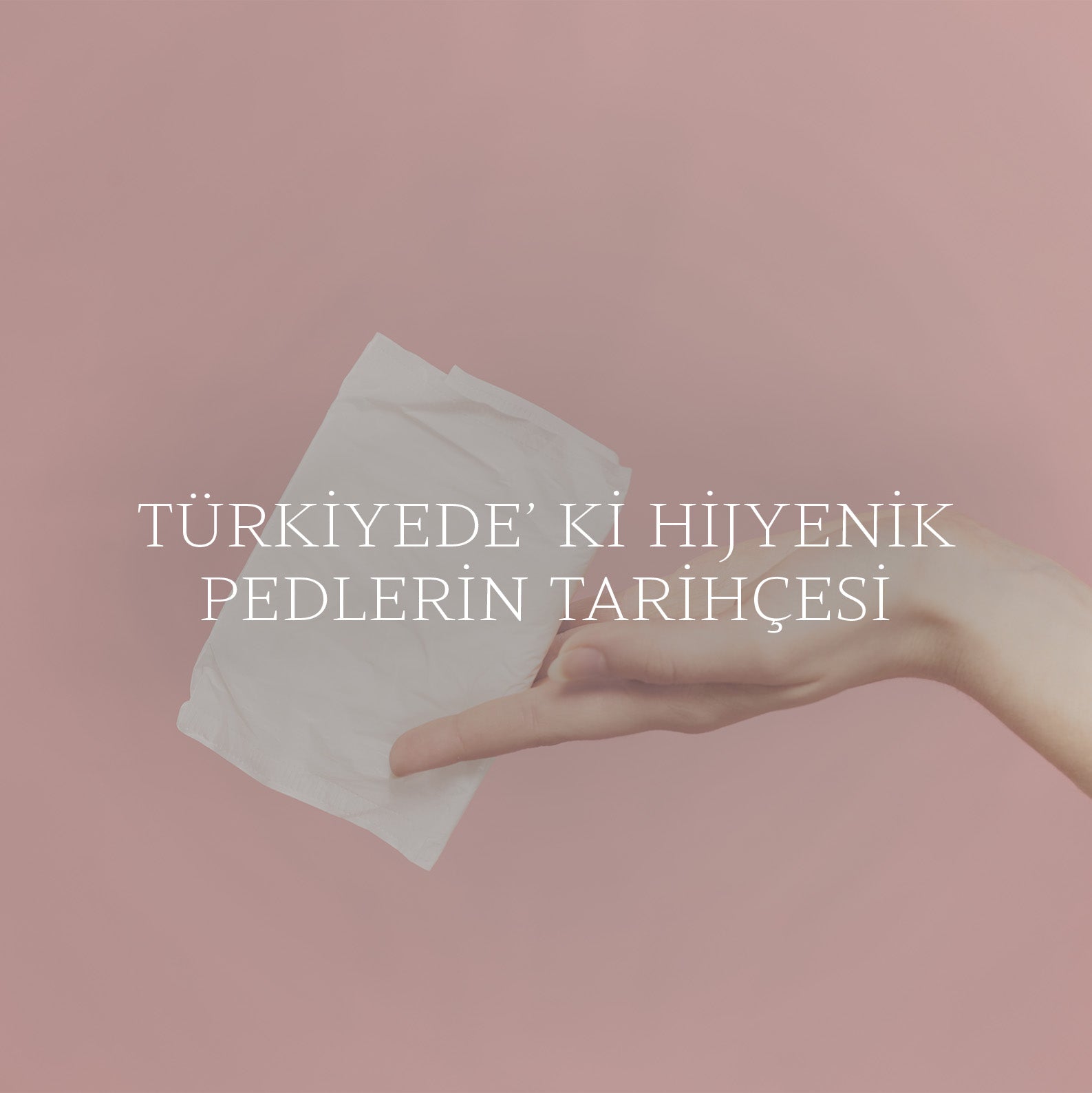 Türkiye'deki Hijyenik Pedlerin Tarihçesi!