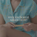 Regl Gecikmesi Neden Olur?